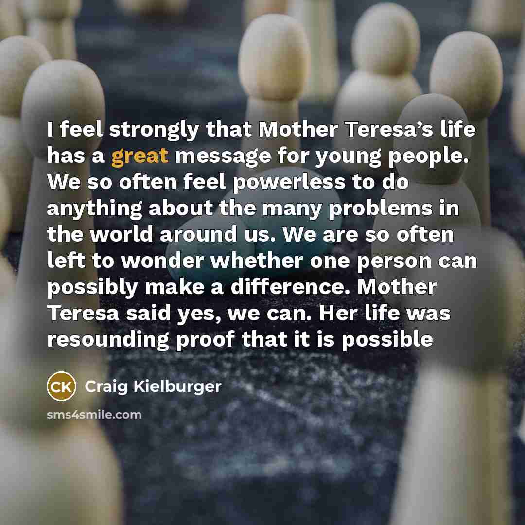 “I feel strongly that Mother Teresa’s life has a great…” quote by Craig Kielburger