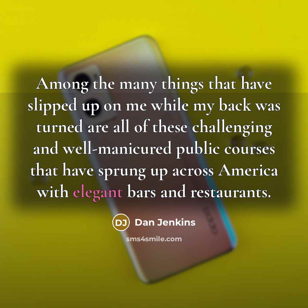 “Among the many things that have slipped up on me…” quote by Dan Jenkins