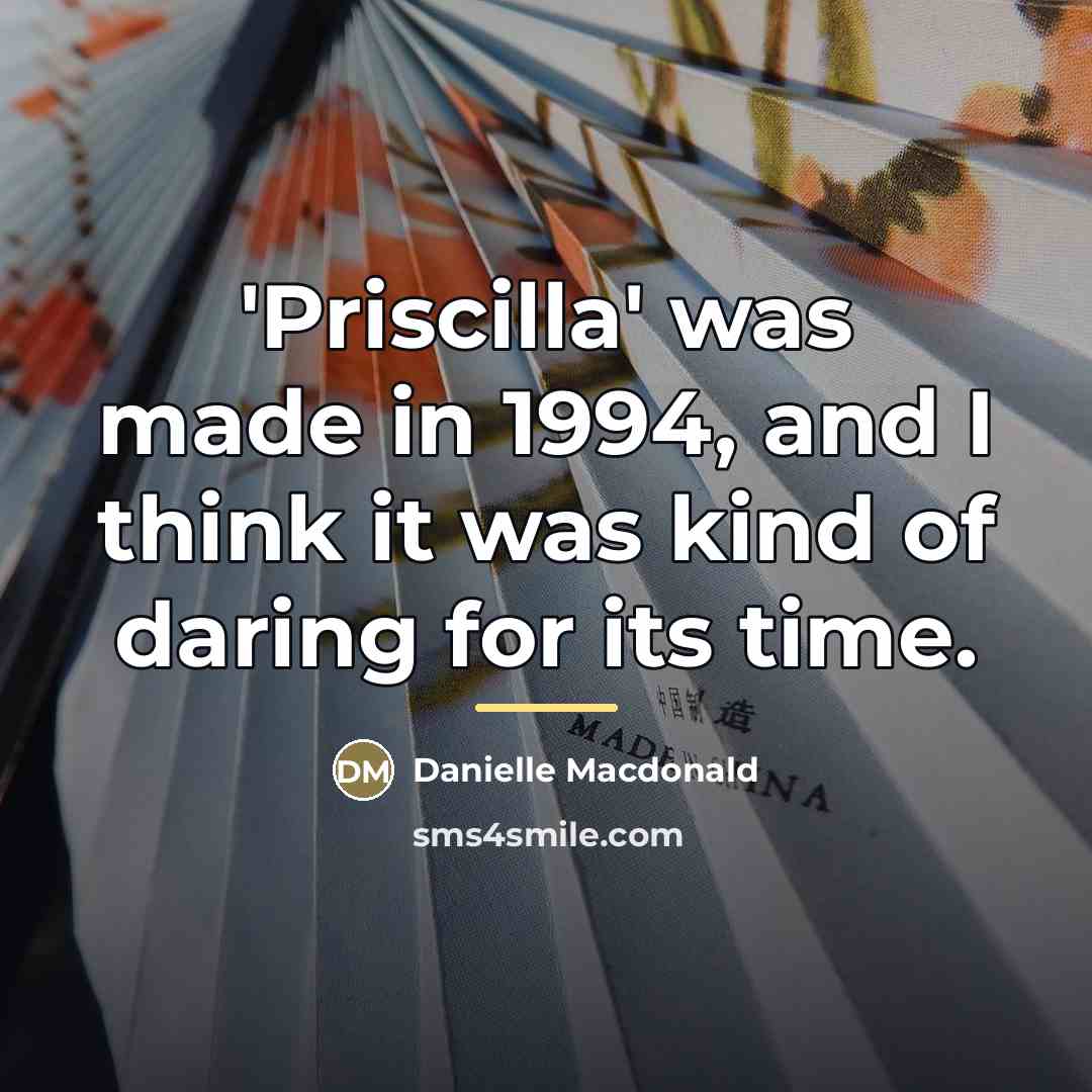 “'Priscilla' was made in 1994, and I think it was…” quote by Danielle Macdonald