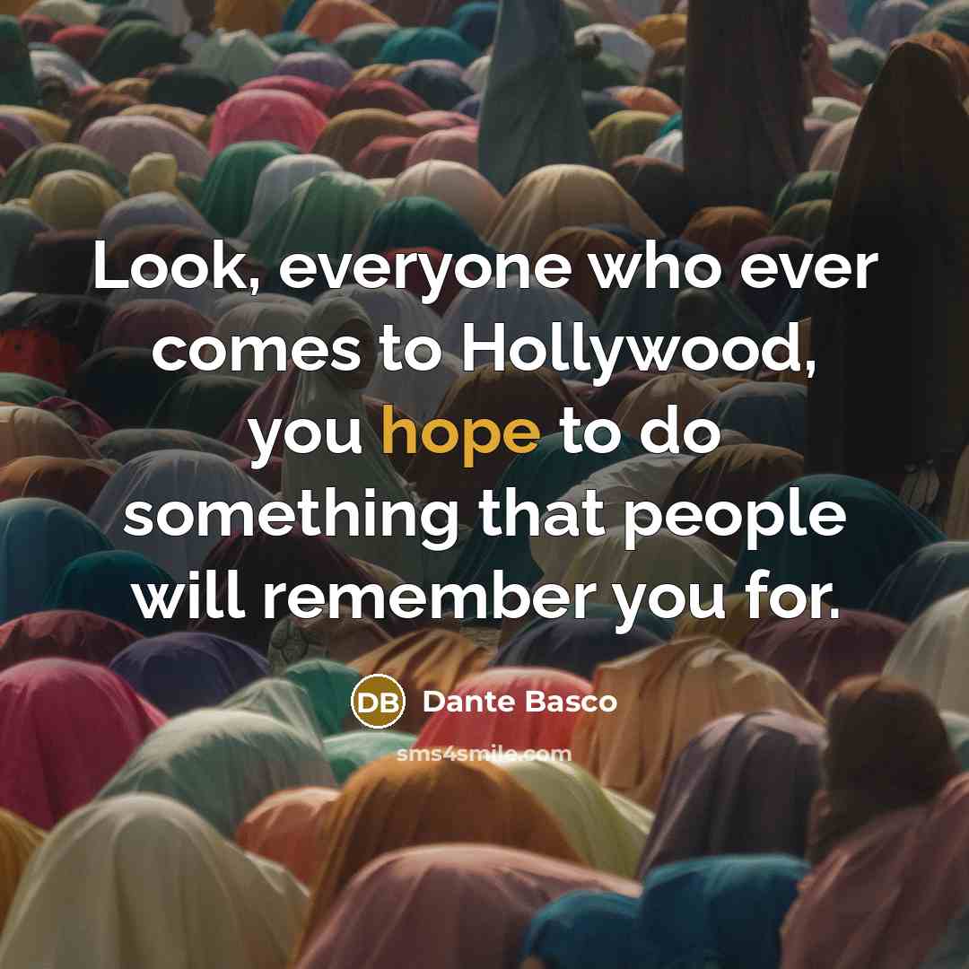 “Look, everyone who ever comes to Hollywood, you hope to…” quote by Dante Basco