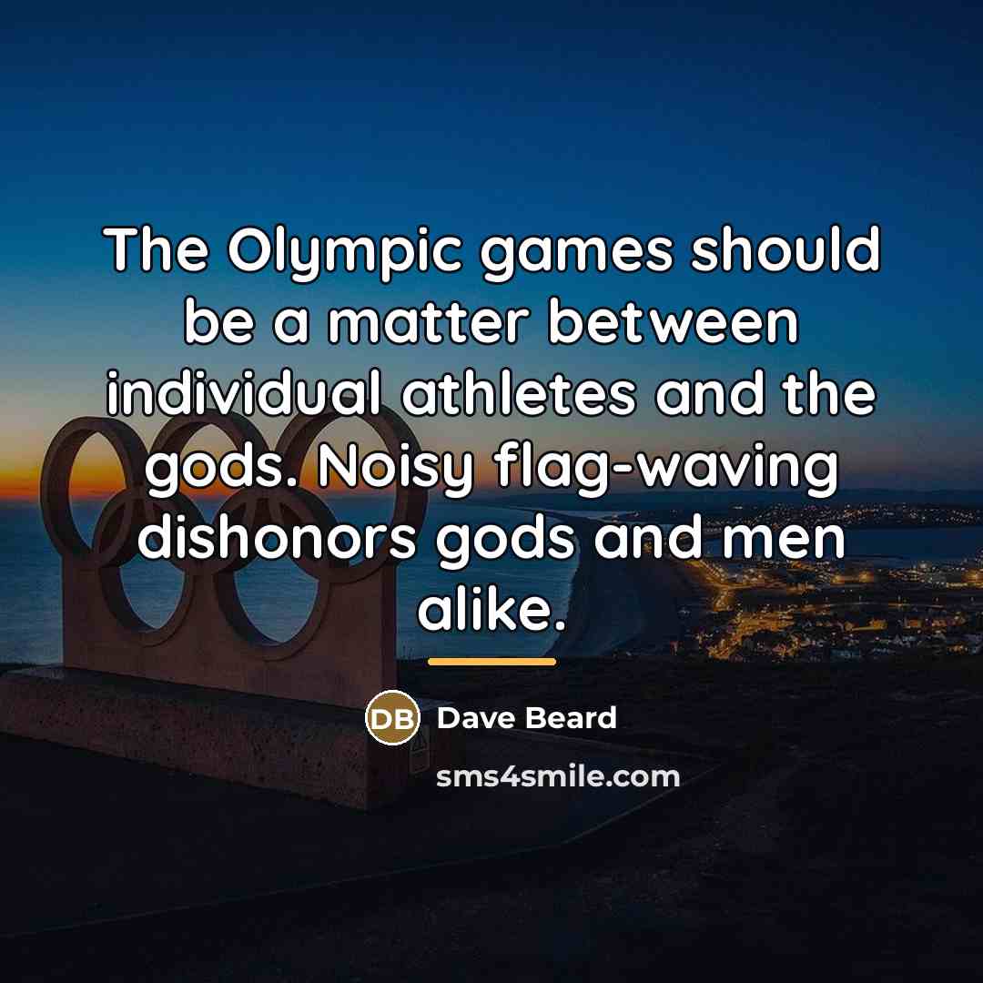 “The Olympic games should be a matter between individual athletes…” quote by Dave Beard