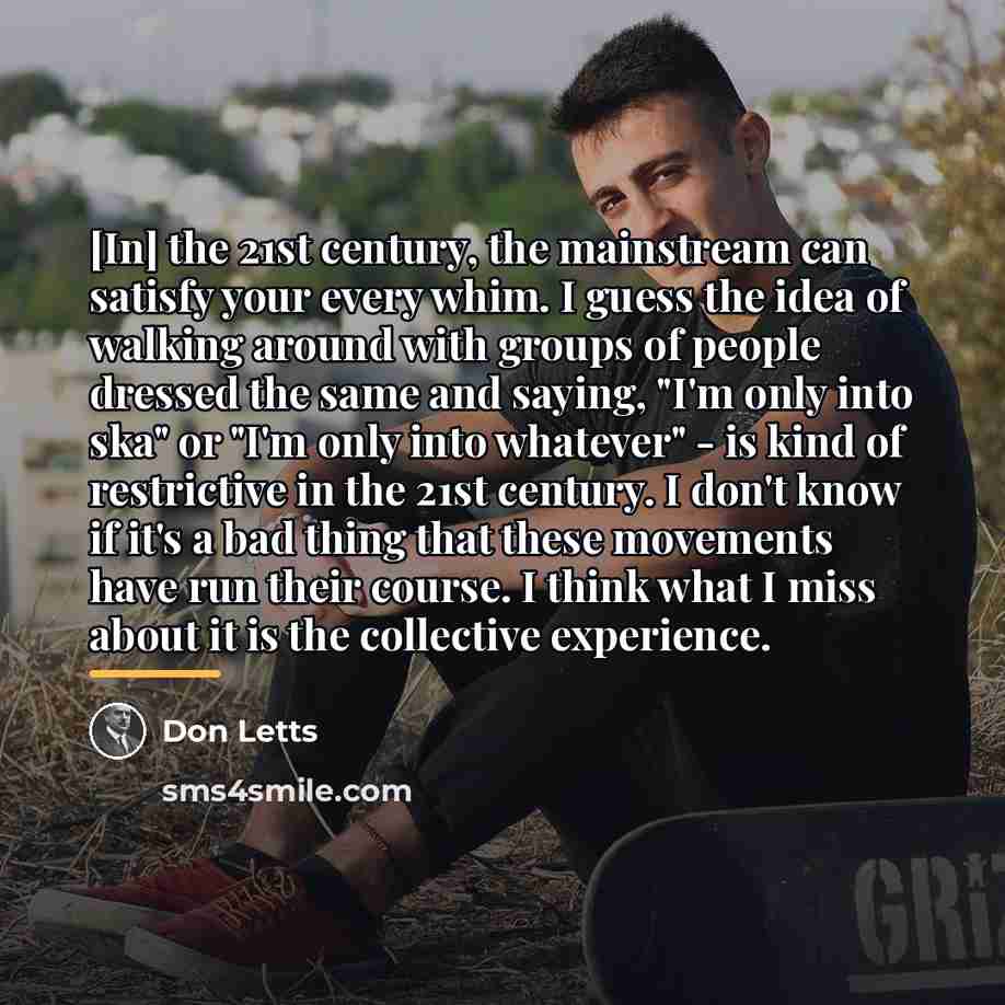“[In] the 21st century, the mainstream can satisfy your every…” quote by Don Letts