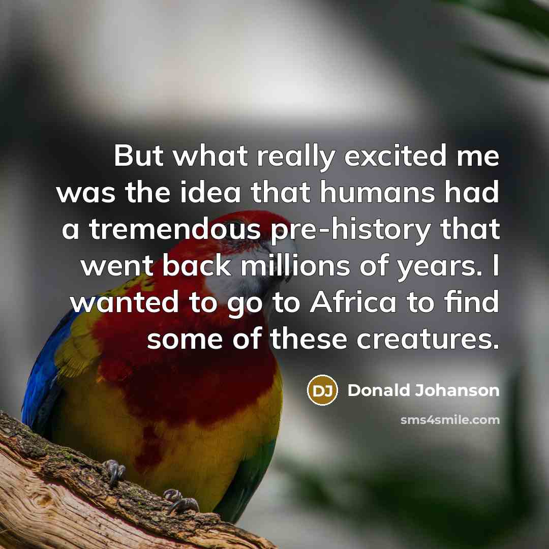 “But what really excited me was the idea that humans…” quote by Donald Johanson