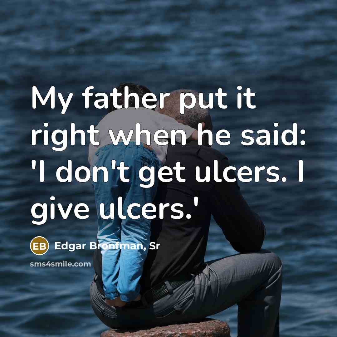 “My father put it right when he said: 'I don't…” quote by Edgar Bronfman, Sr