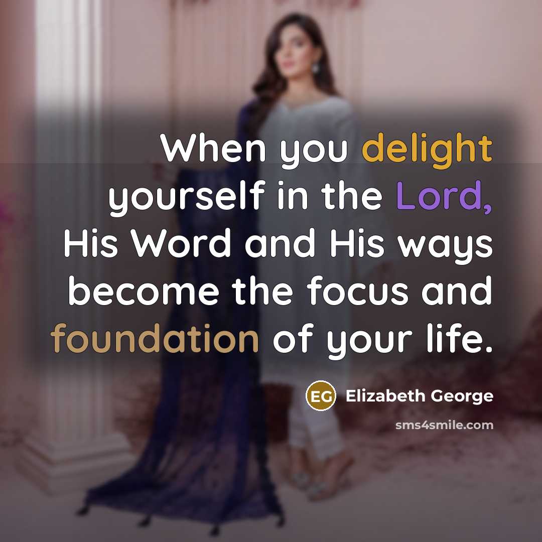 “When you delight yourself in the Lord, His Word and…” quote by Elizabeth George