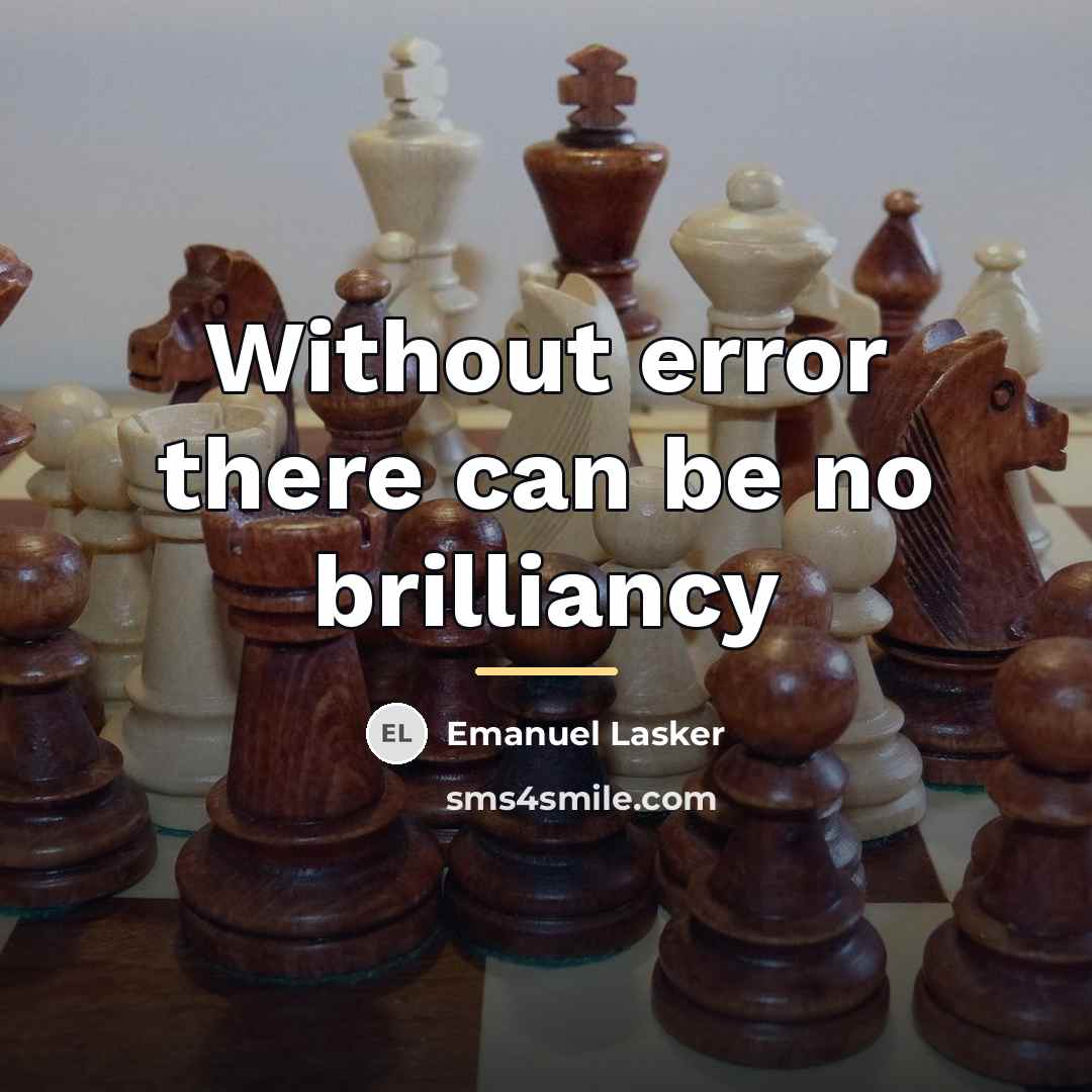 “Without error there can be no brilliancy…” quote by Emanuel Lasker