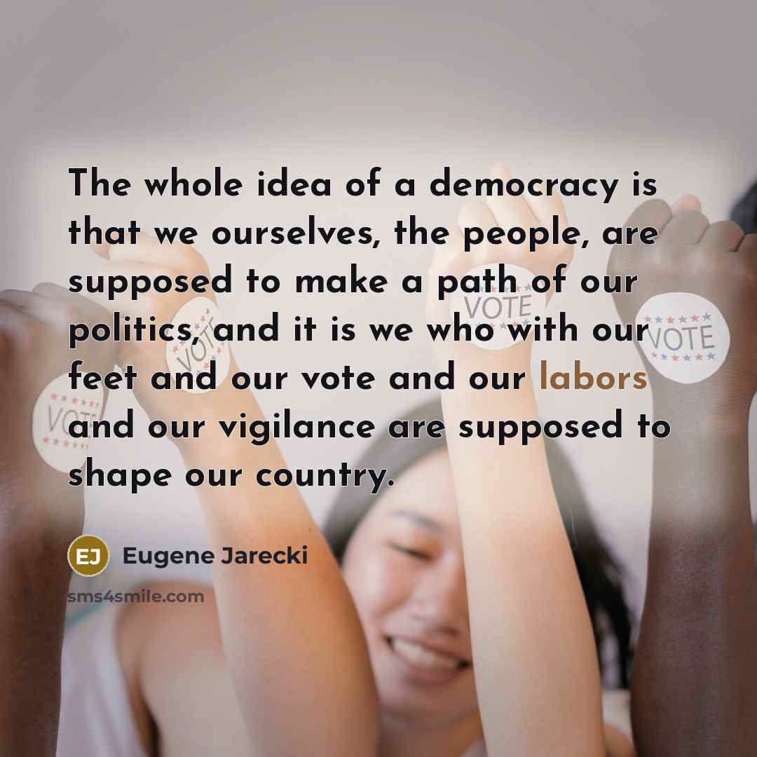 “The whole idea of a democracy is that we ourselves,…” quote by Eugene Jarecki