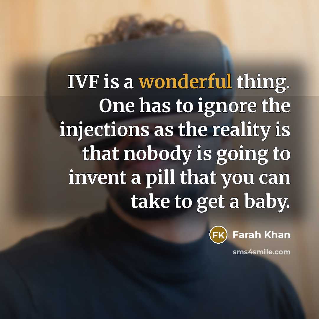 “IVF is a wonderful thing. One has to ignore the…” quote by Farah Khan