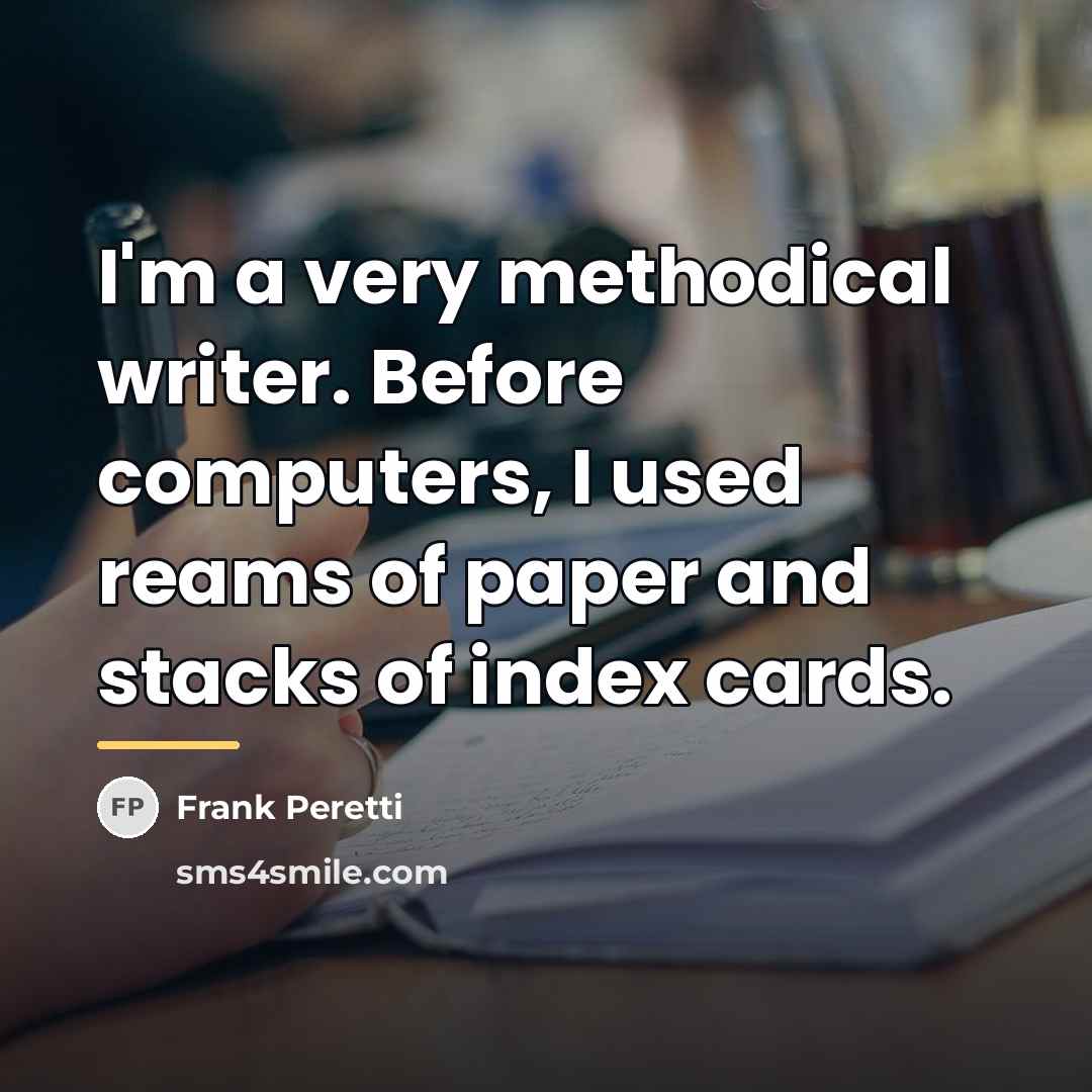 “I'm a very methodical writer. Before computers, I used reams…” quote by Frank Peretti