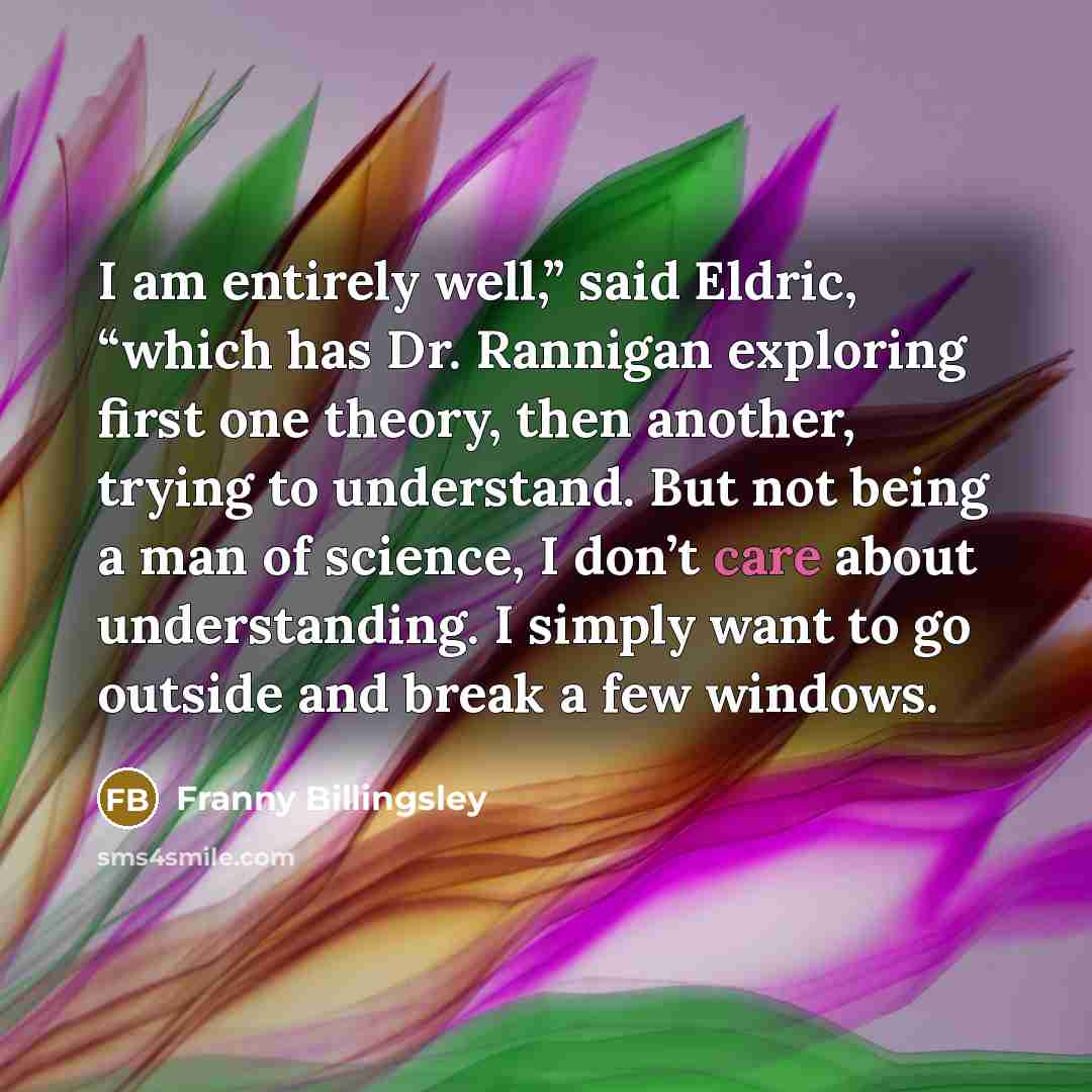“I am entirely well,” said Eldric, “which has Dr. Rannigan…” quote by Franny Billingsley