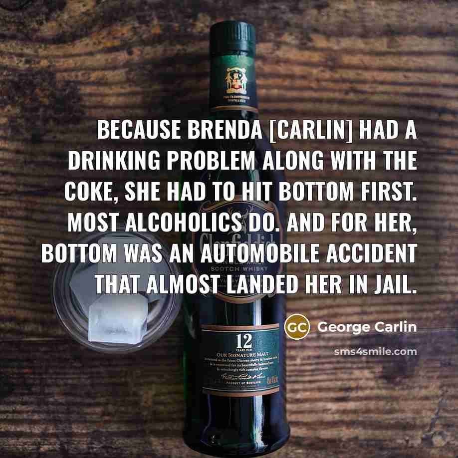 “Because Brenda [Carlin] had a drinking problem along with the…” quote by George Carlin