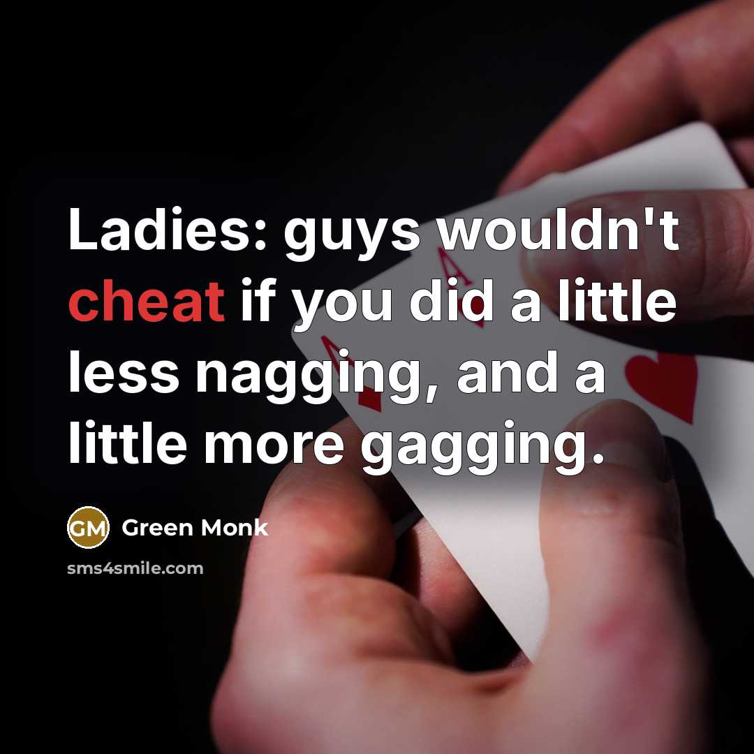“Ladies: guys wouldn't cheat if you did a little less…” quote by Green Monk