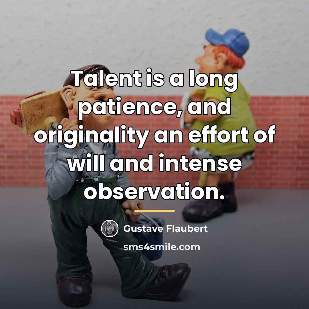 “Talent is a long patience, and originality an effort of…” quote by Gustave Flaubert