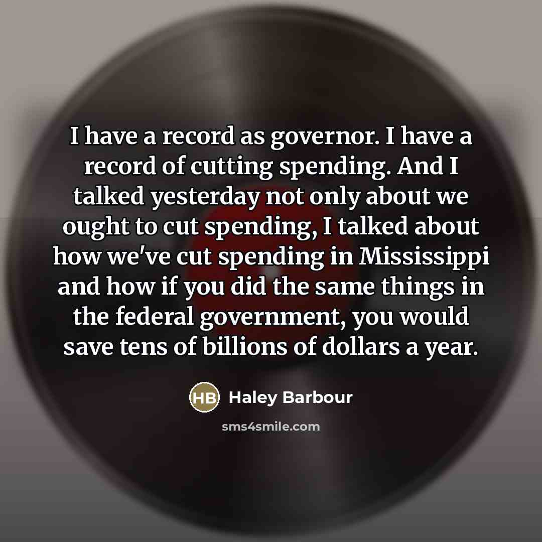 “I have a record as governor. I have a record…” quote by Haley Barbour