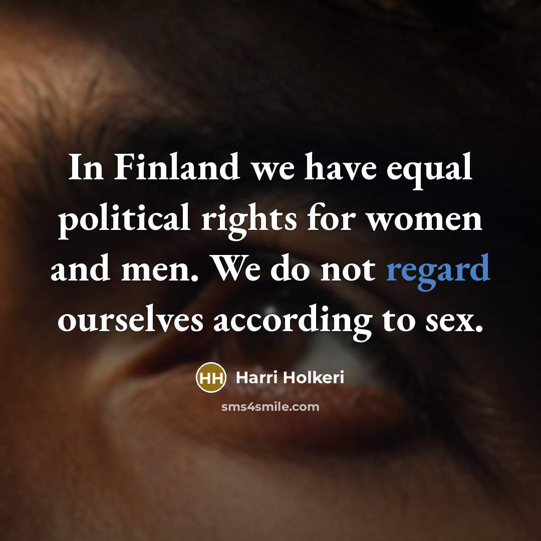 “In Finland we have equal political rights for women and…” quote by Harri Holkeri