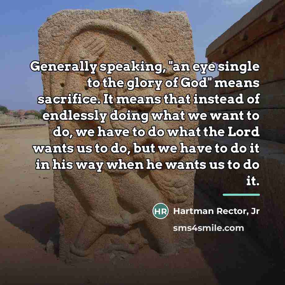 “Generally speaking, "an eye single to the glory of God"…” quote by Hartman Rector, Jr