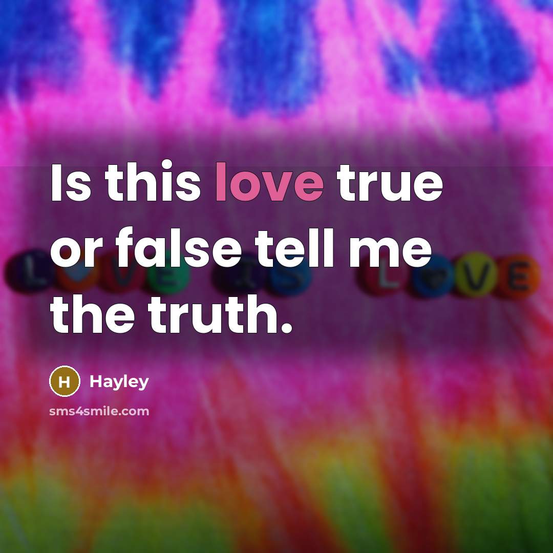 “Is this love true or false tell me the truth.…” quote by Hayley