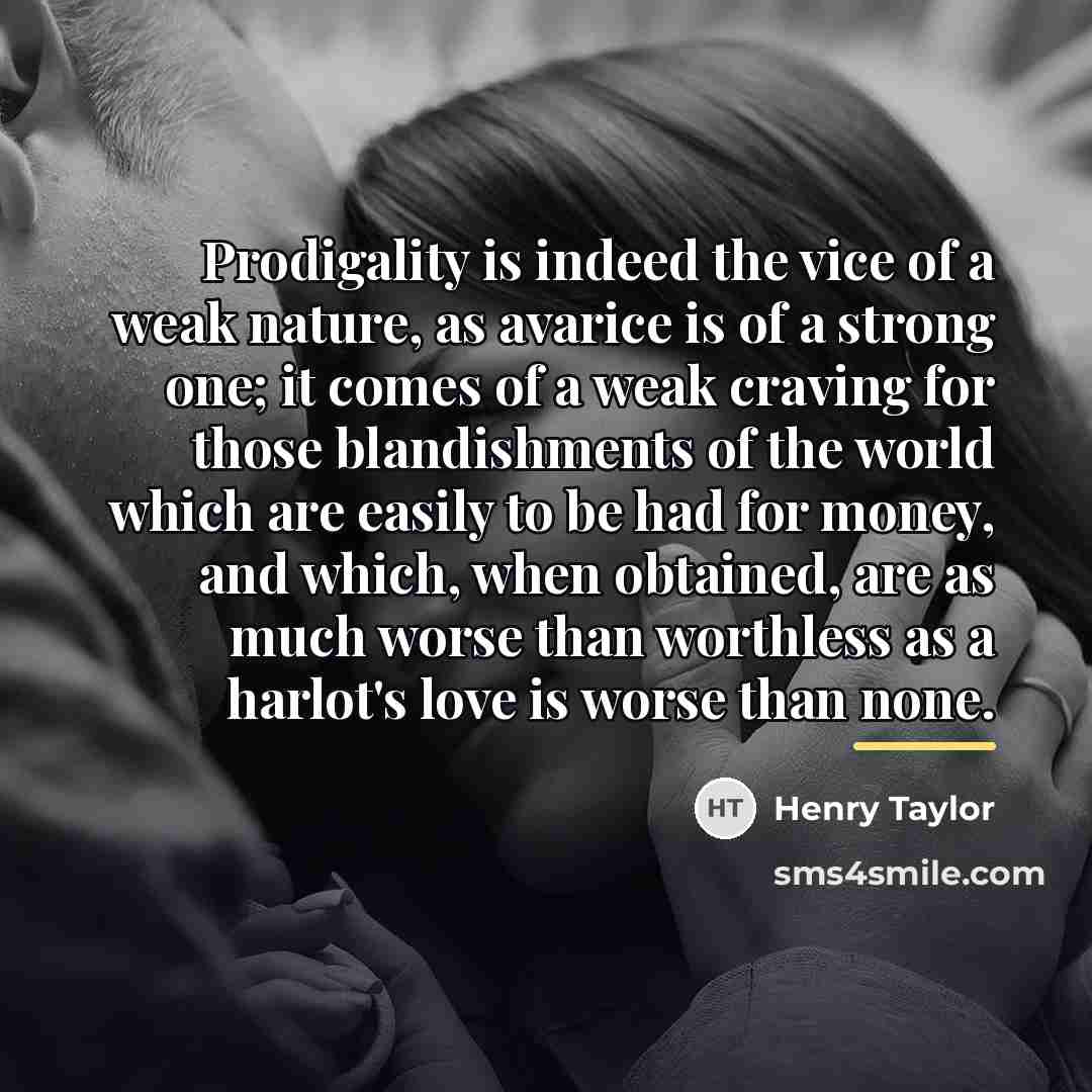 “Prodigality is indeed the vice of a weak nature, as…” quote by Henry Taylor