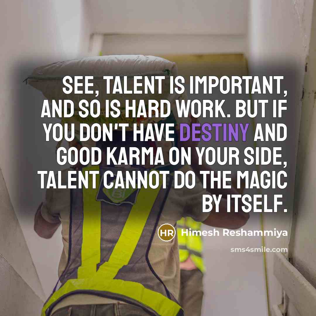 “See, talent is important, and so is hard work. But…” quote by Himesh Reshammiya