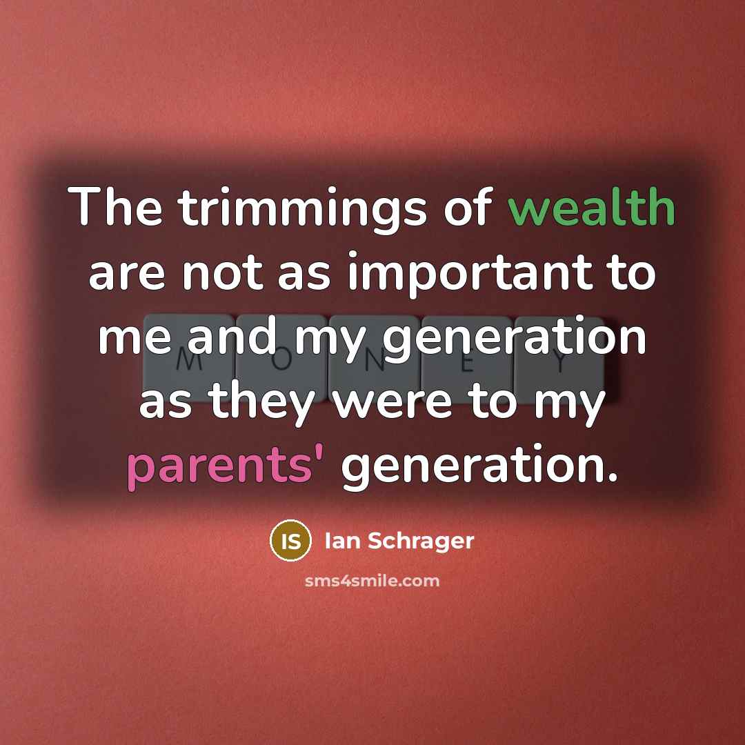 “The trimmings of wealth are not as important to me…” quote by Ian Schrager