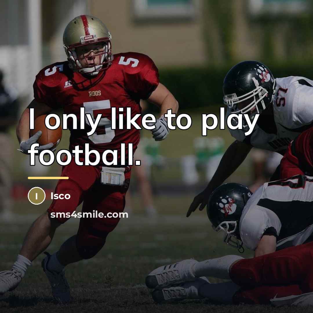 “I only like to play football.…” quote by Isco