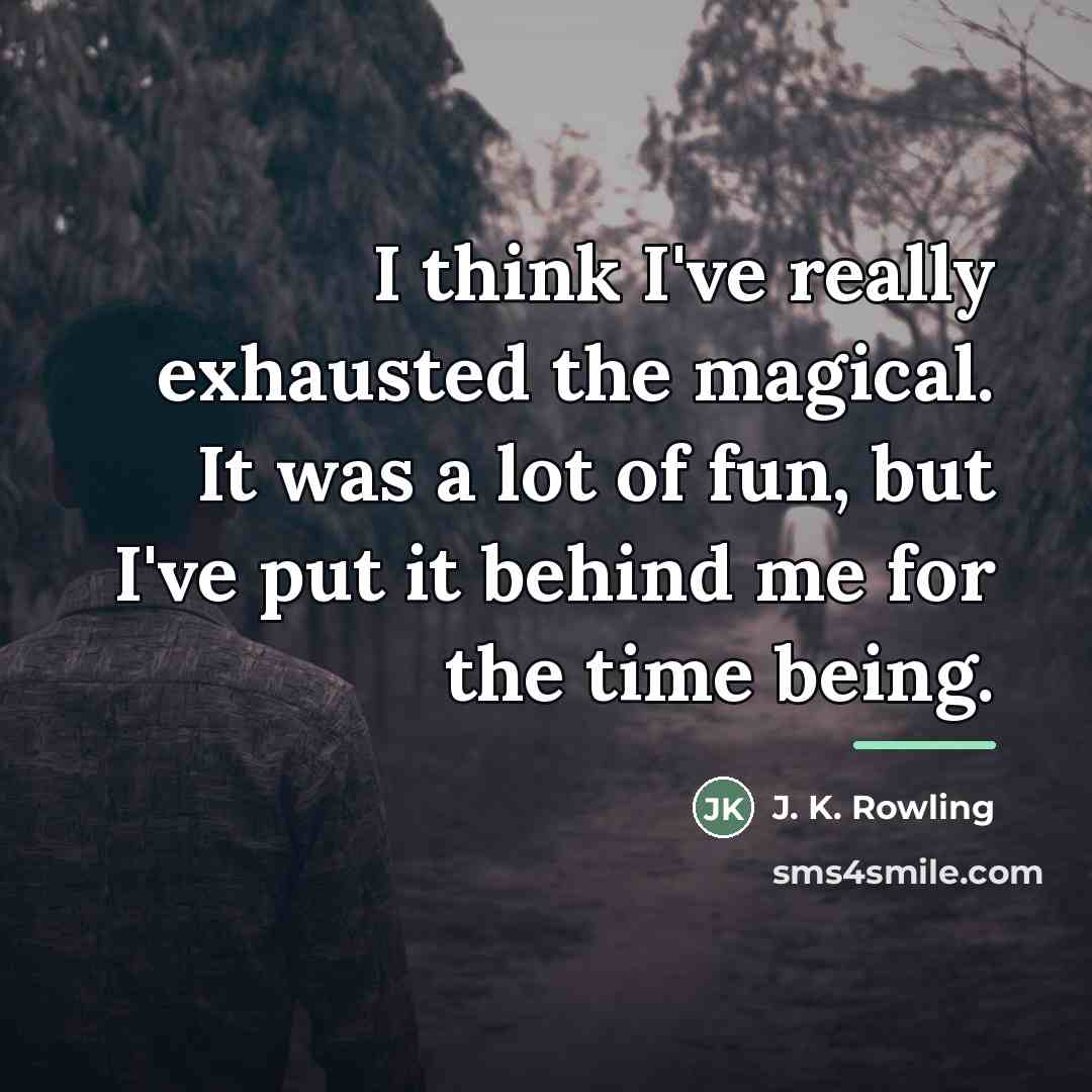 “I think I've really exhausted the magical. It was a…” quote by J. K. Rowling