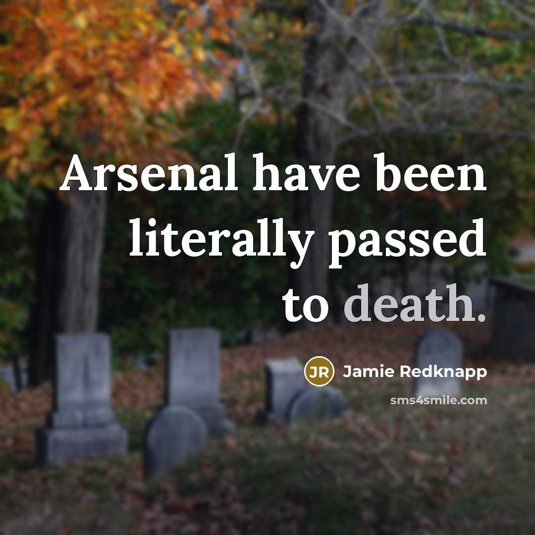 “Arsenal have been literally passed to death.…” quote by Jamie Redknapp