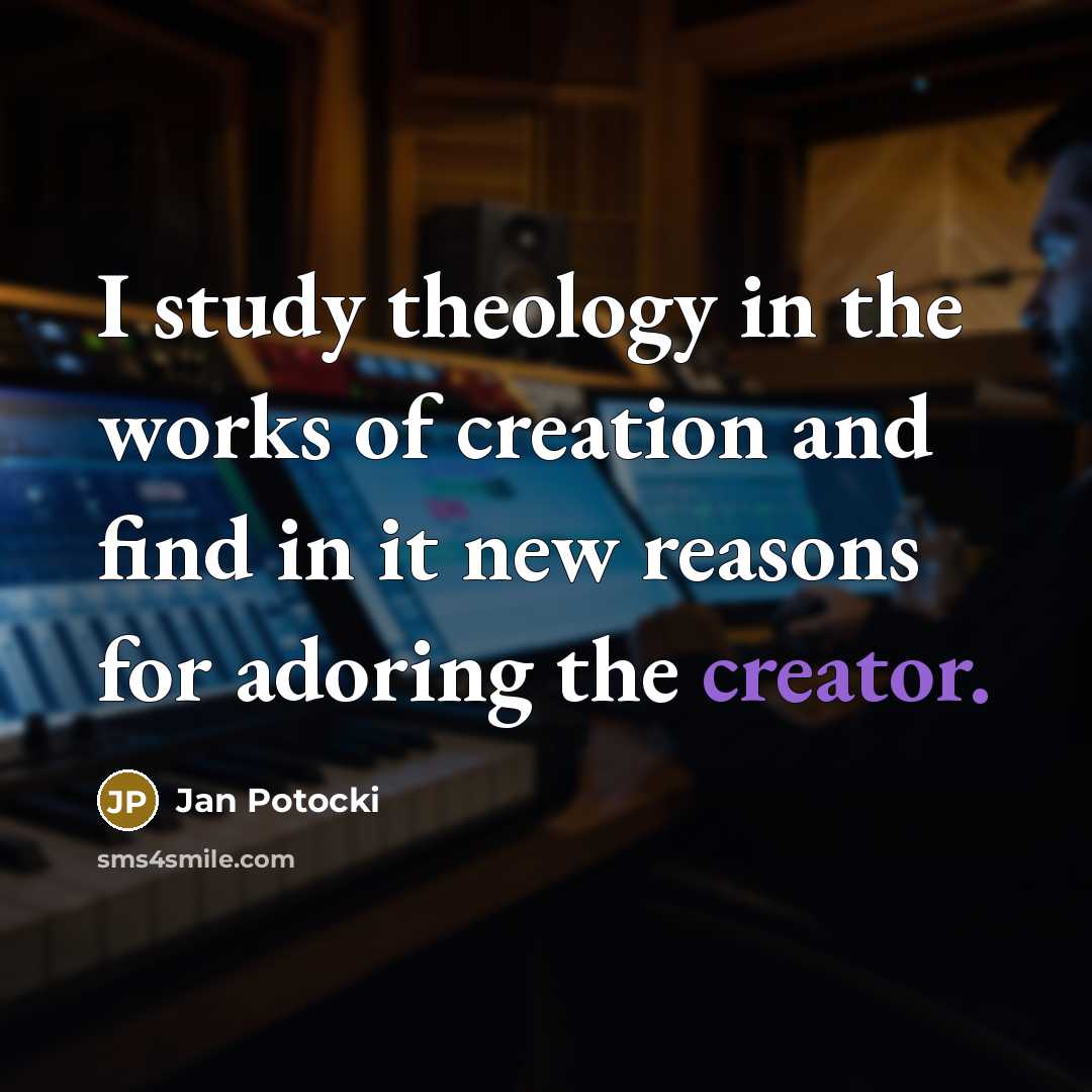 “I study theology in the works of creation and find…” quote by Jan Potocki
