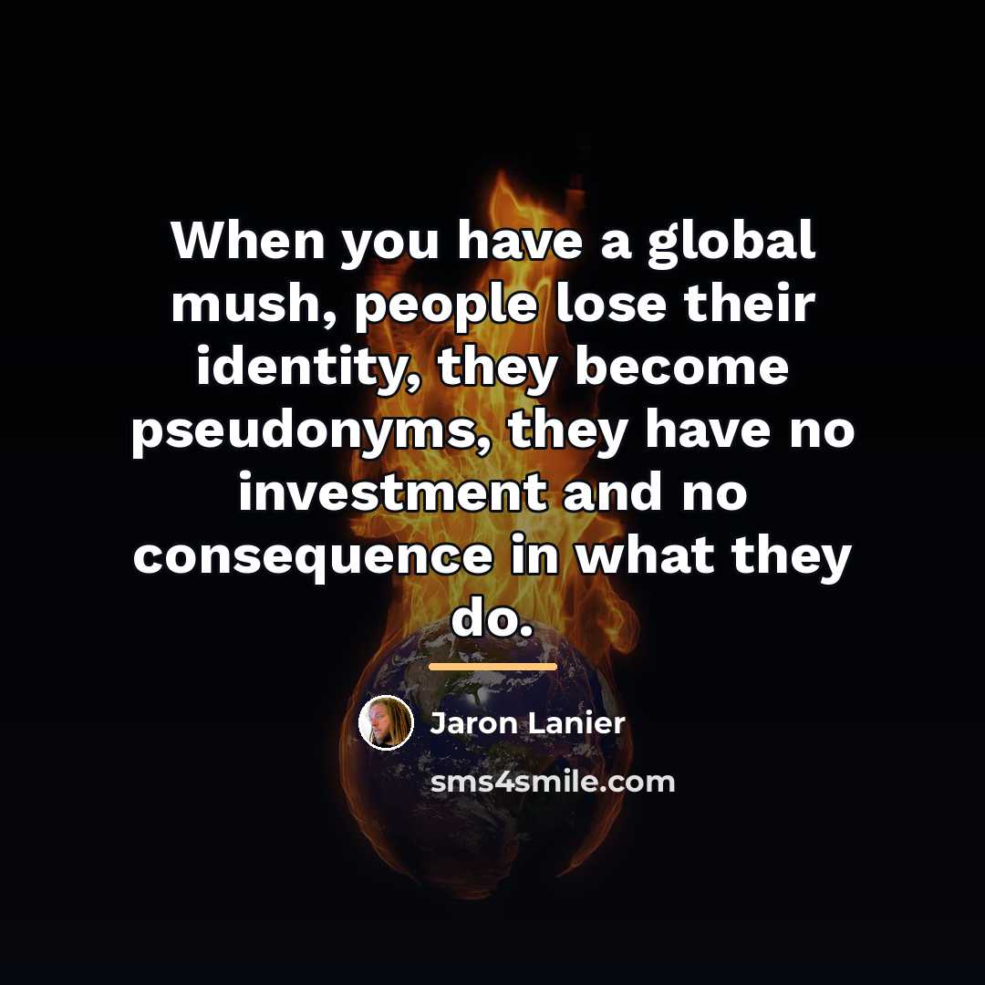 “When you have a global mush, people lose their identity,…” quote by Jaron Lanier