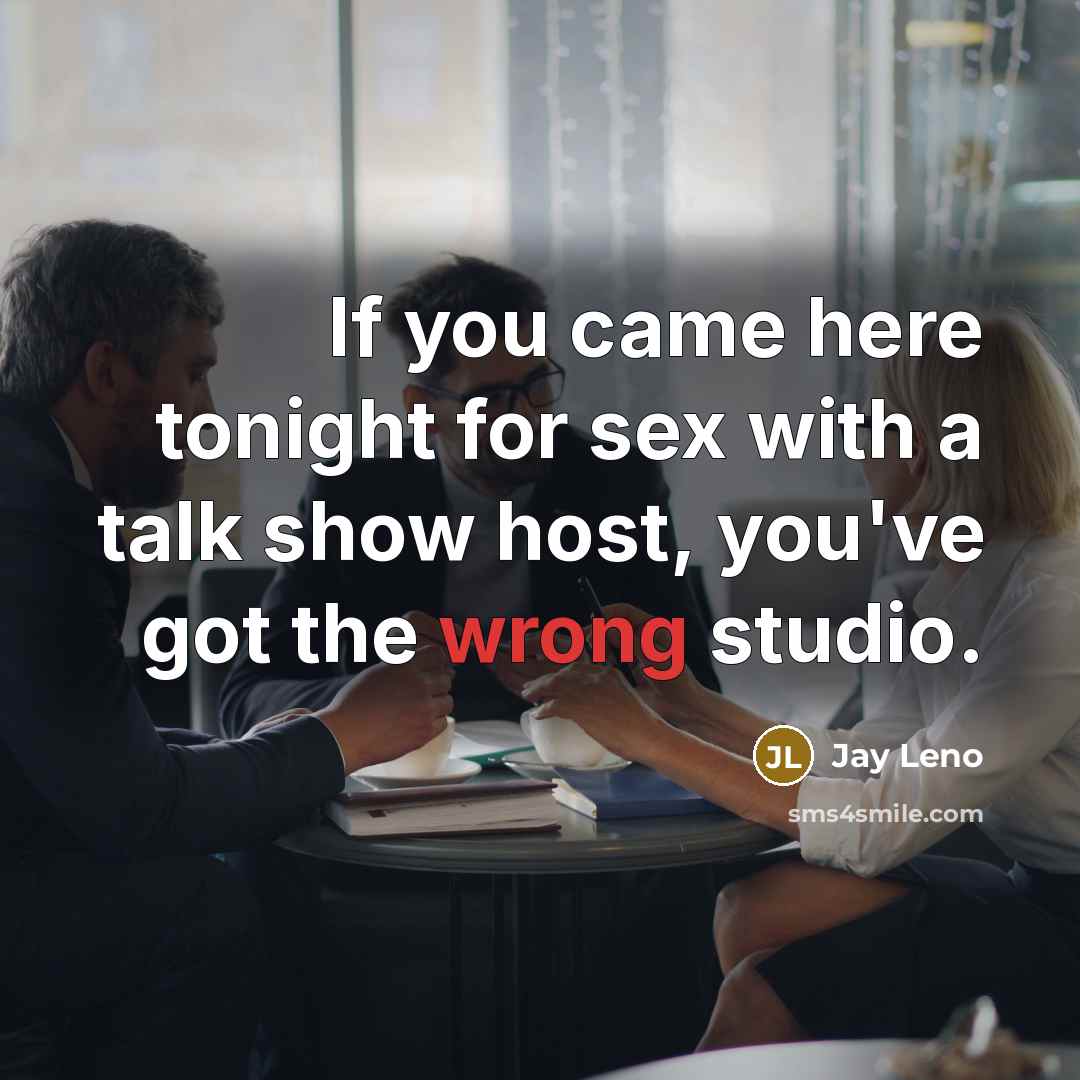 “If you came here tonight for sex with a talk…” quote by Jay Leno
