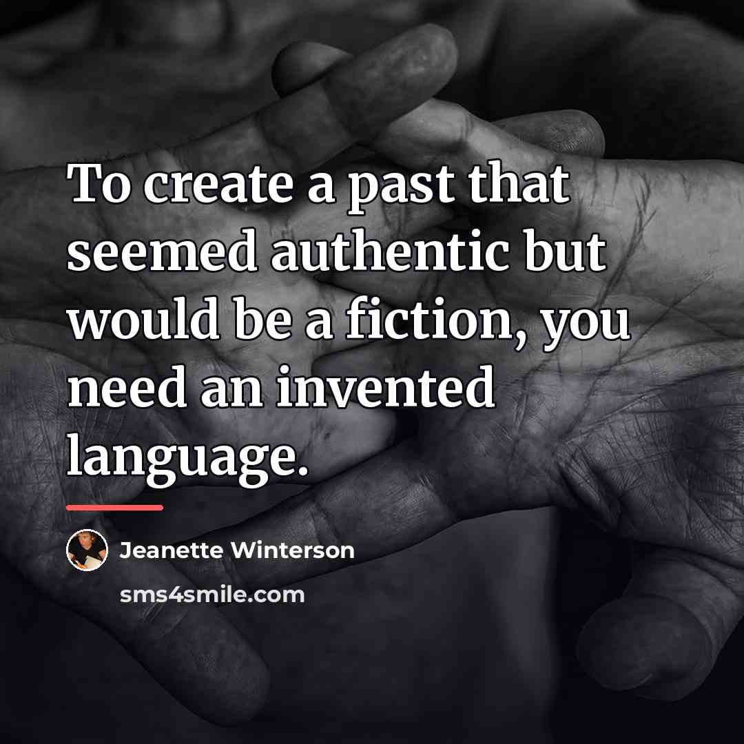 “To create a past that seemed authentic but would be…” quote by Jeanette Winterson