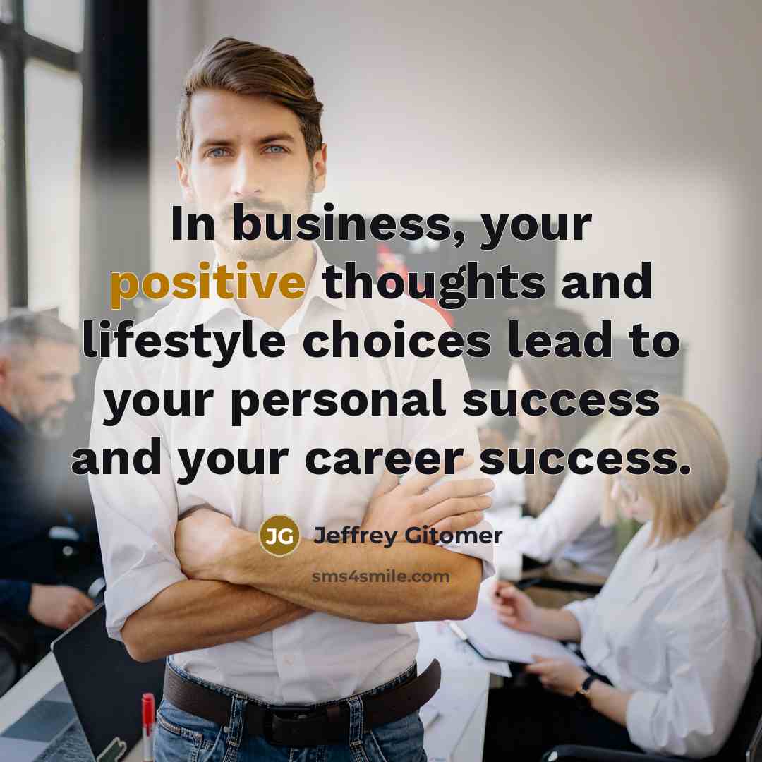 “In business, your positive thoughts and lifestyle choices lead to…” quote by Jeffrey Gitomer