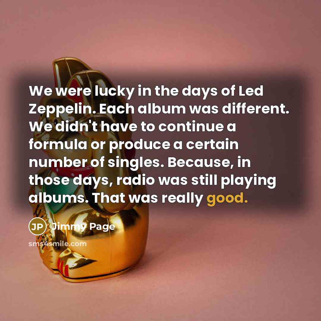 “We were lucky in the days of Led Zeppelin. Each…” quote by Jimmy Page