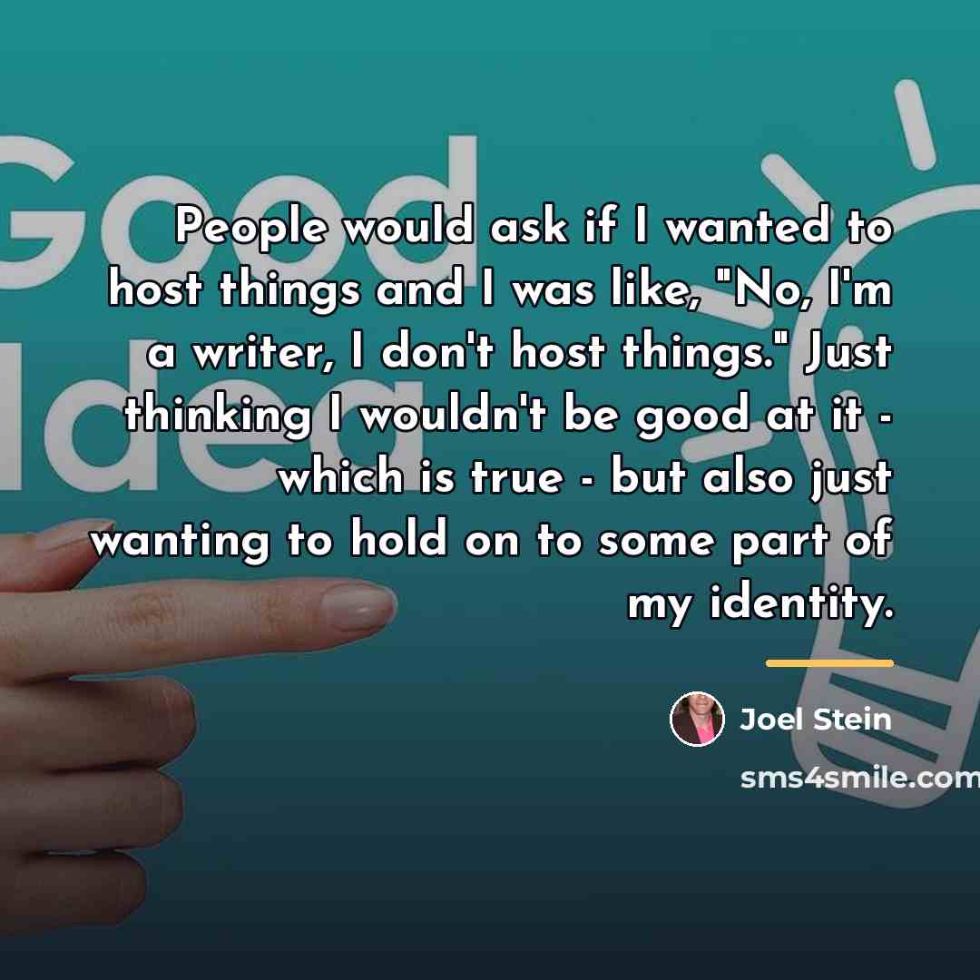 “People would ask if I wanted to host things and…” quote by Joel Stein