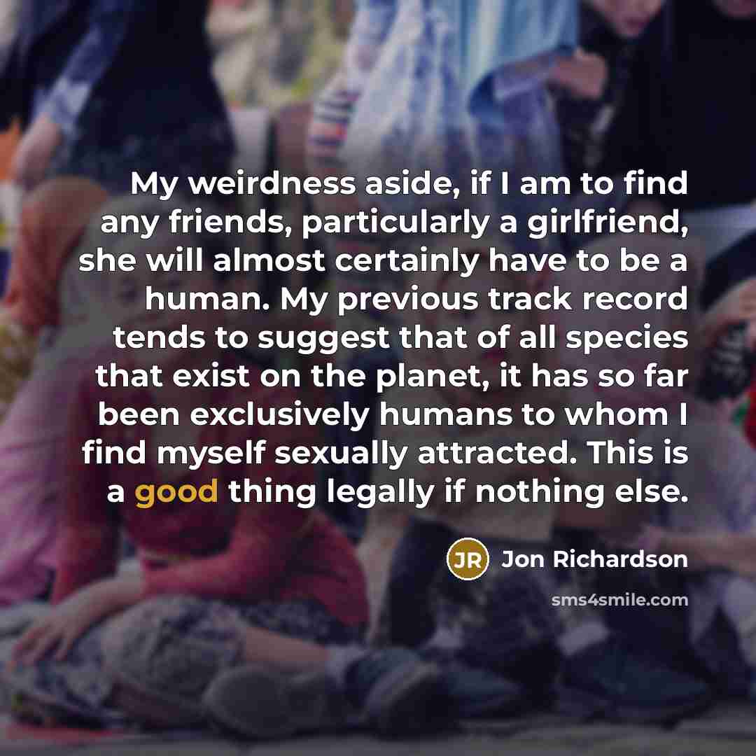 “My weirdness aside, if I am to find any friends,…” quote by Jon Richardson