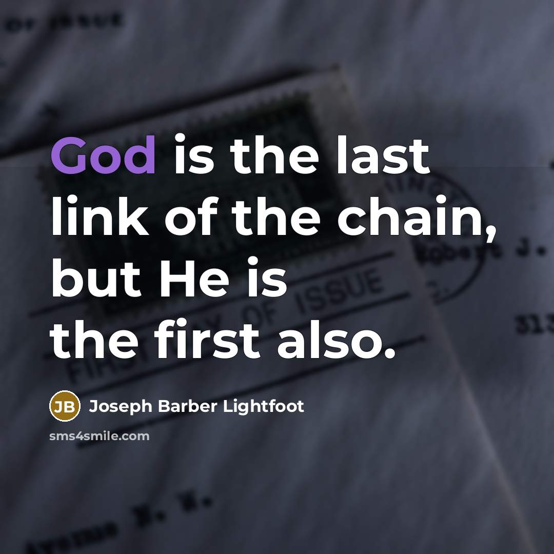 “God is the last link of the chain, but He…” quote by Joseph Barber Lightfoot