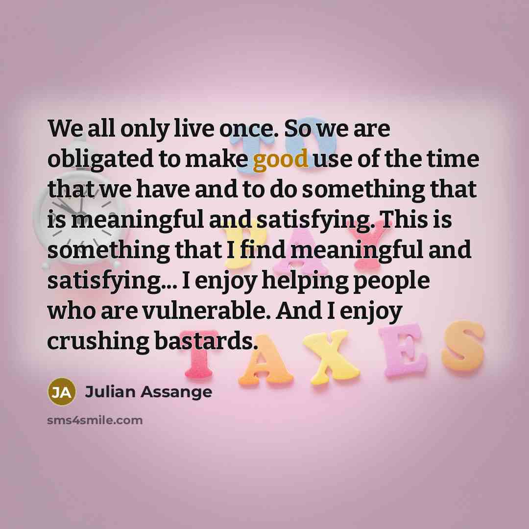 “We all only live once. So we are obligated to…” quote by Julian Assange