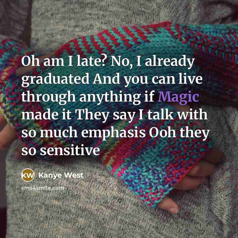 “Oh am I late? No, I already graduated And you…” quote by Kanye West