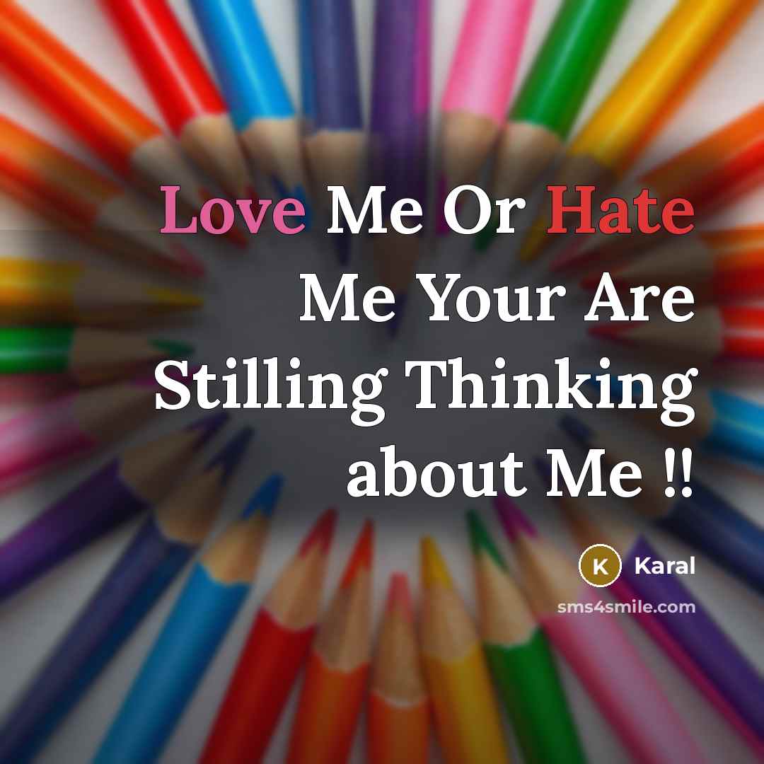 “Love Me Or Hate Me Your Are Stilling Thinking about…” quote by Karal