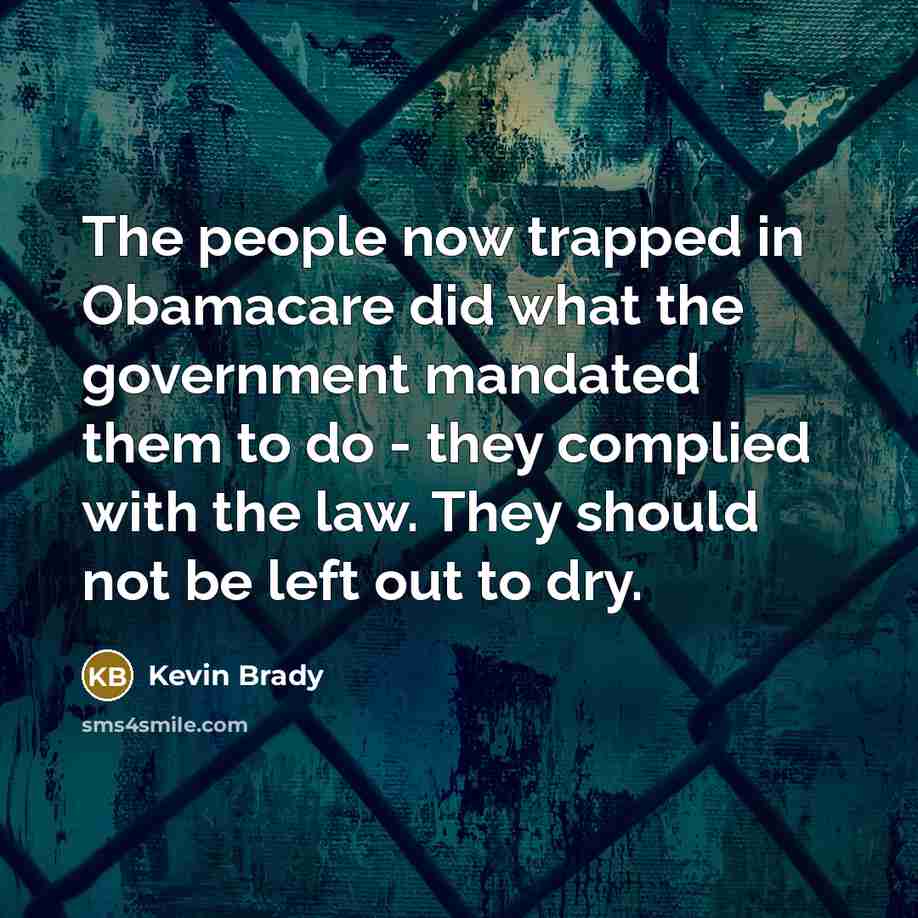“The people now trapped in Obamacare did what the government…” quote by Kevin Brady