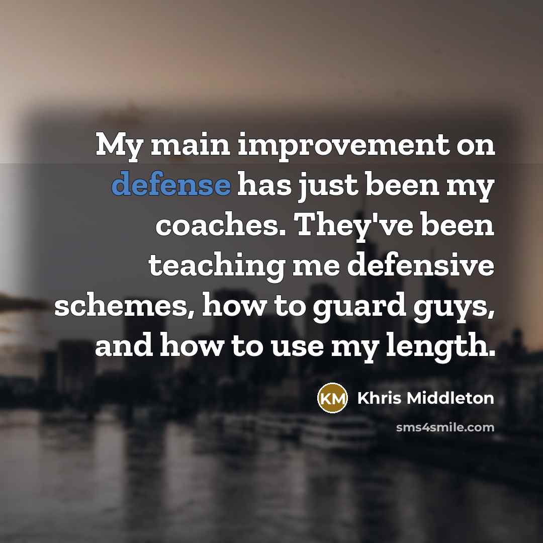 “My main improvement on defense has just been my coaches.…” quote by Khris Middleton