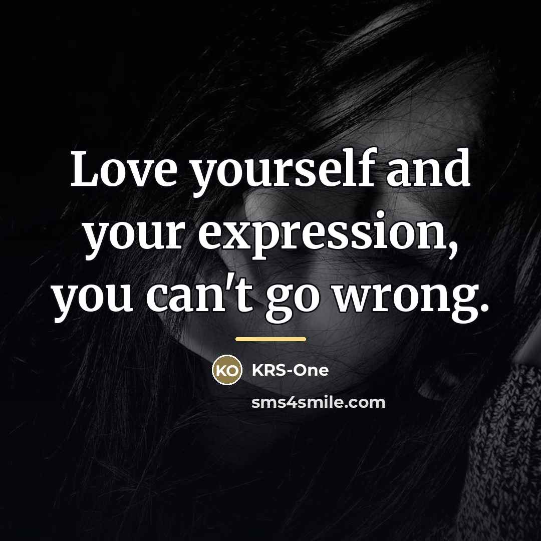 “Love yourself and your expression, you can't go wrong.…” quote by KRS-One