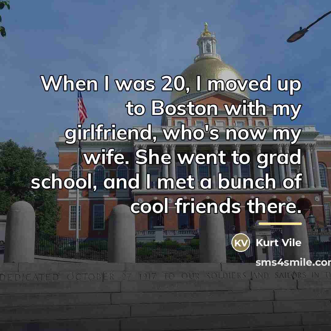 “When I was 20, I moved up to Boston with…” quote by Kurt Vile