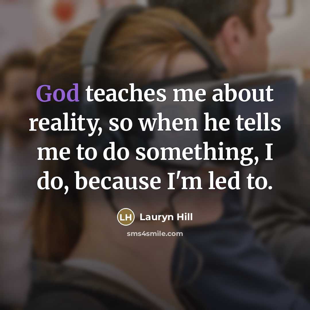 “God teaches me about reality, so when he tells me…” quote by Lauryn Hill