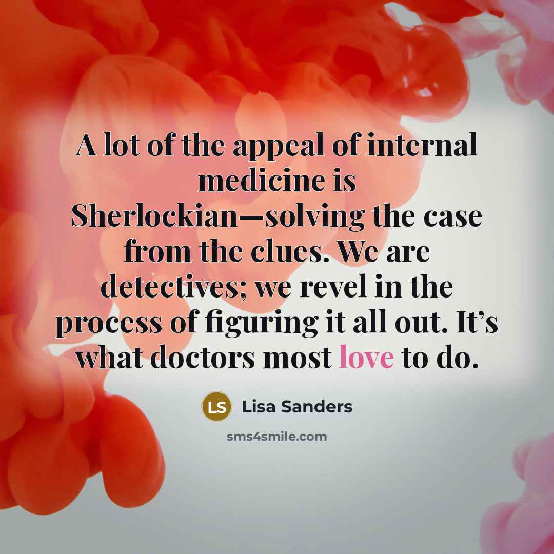 “A lot of the appeal of internal medicine is Sherlockian—solving…” quote by Lisa Sanders