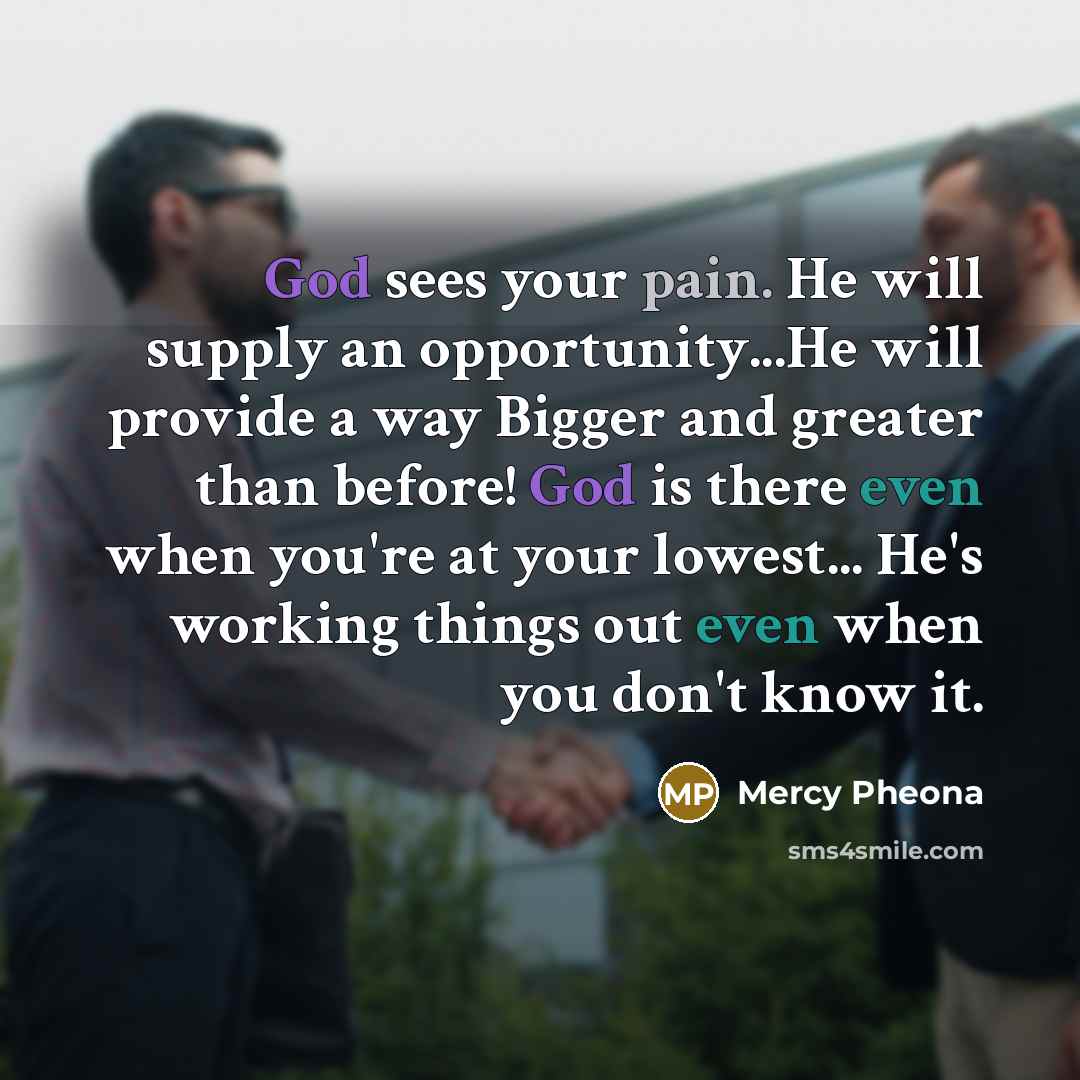 “God sees your pain. He will supply an opportunity...He will…” quote by Mercy Pheona