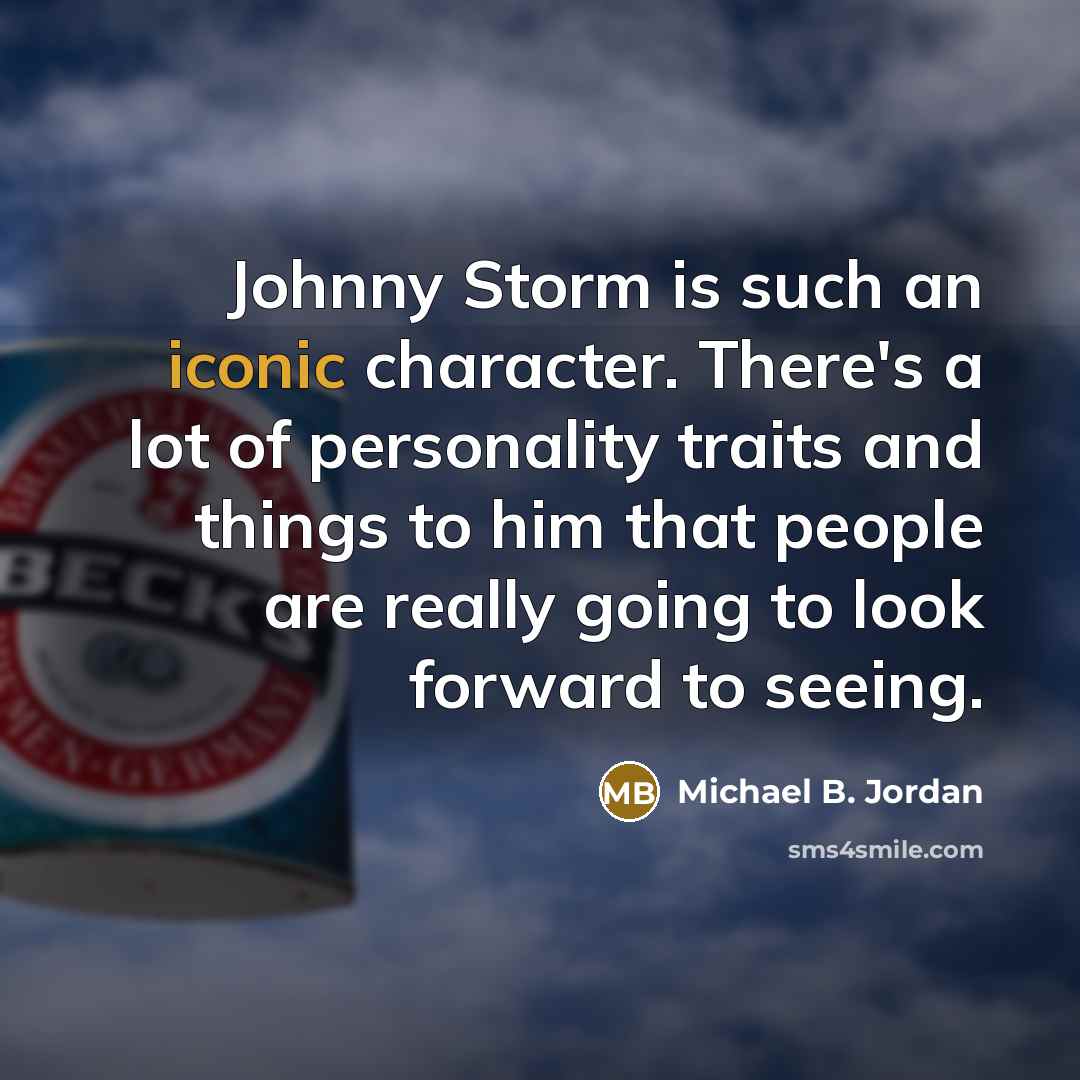 “Johnny Storm is such an iconic character. There's a lot…” quote by Michael B. Jordan