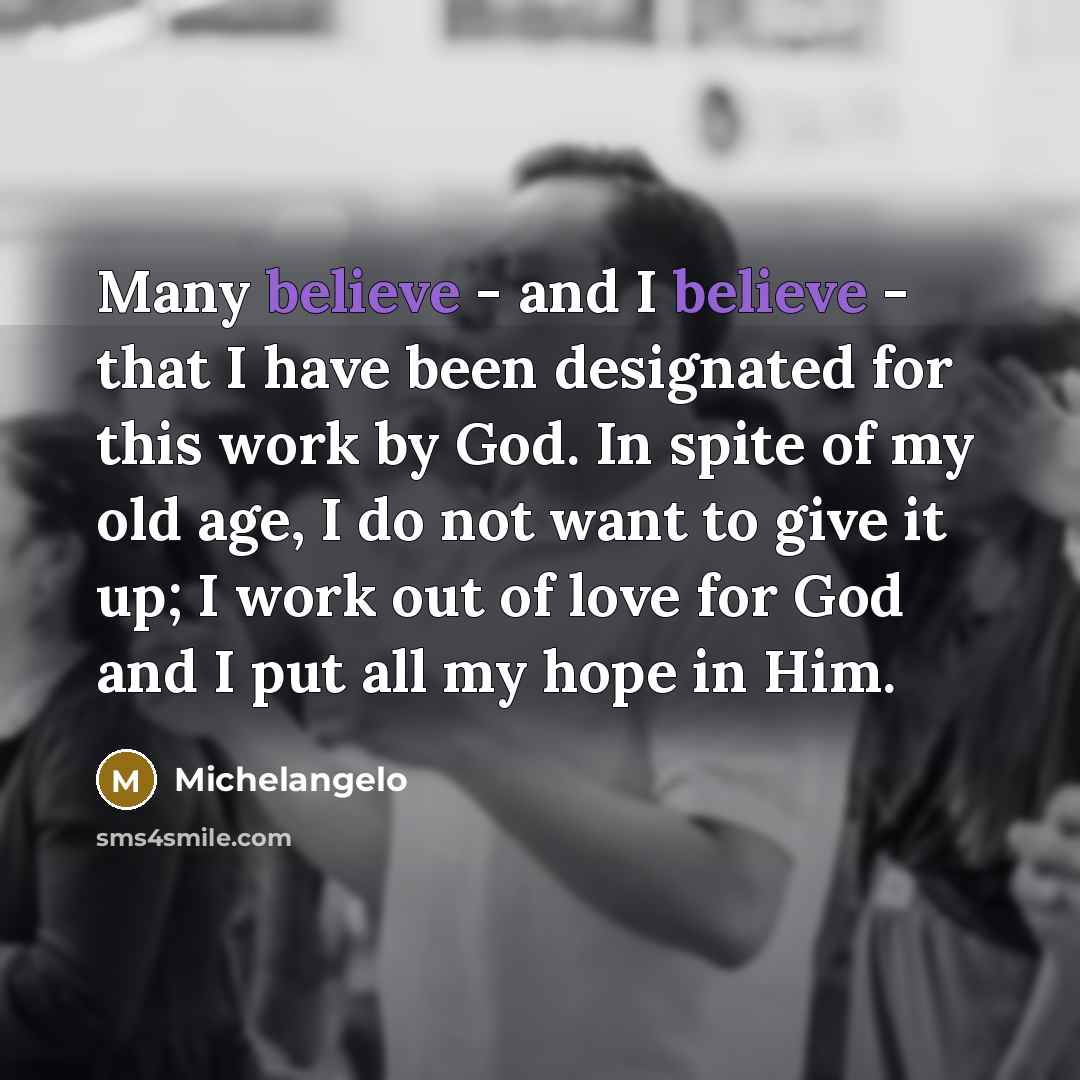 “Many believe - and I believe - that I have…” quote by Michelangelo