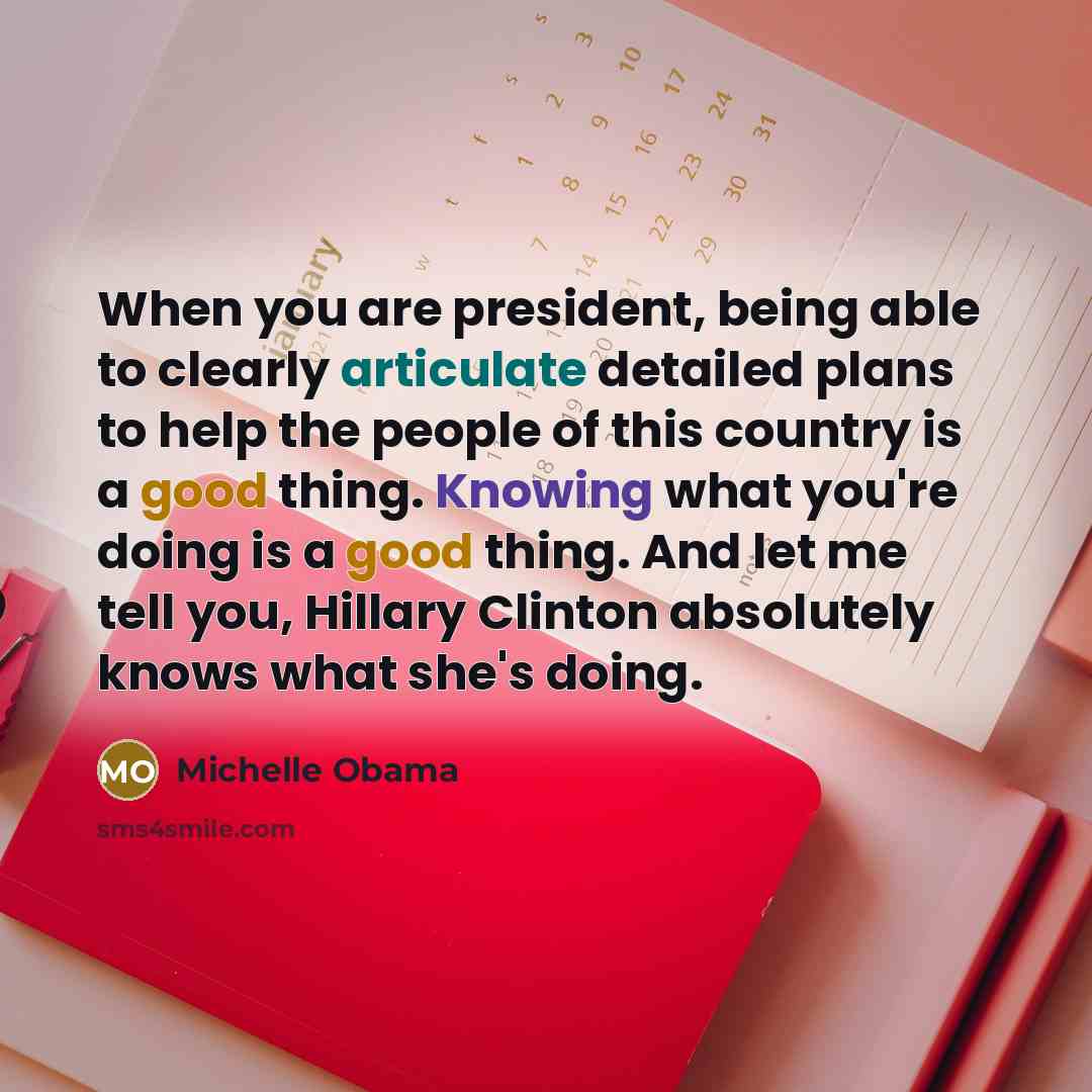 “When you are president, being able to clearly articulate detailed…” quote by Michelle Obama