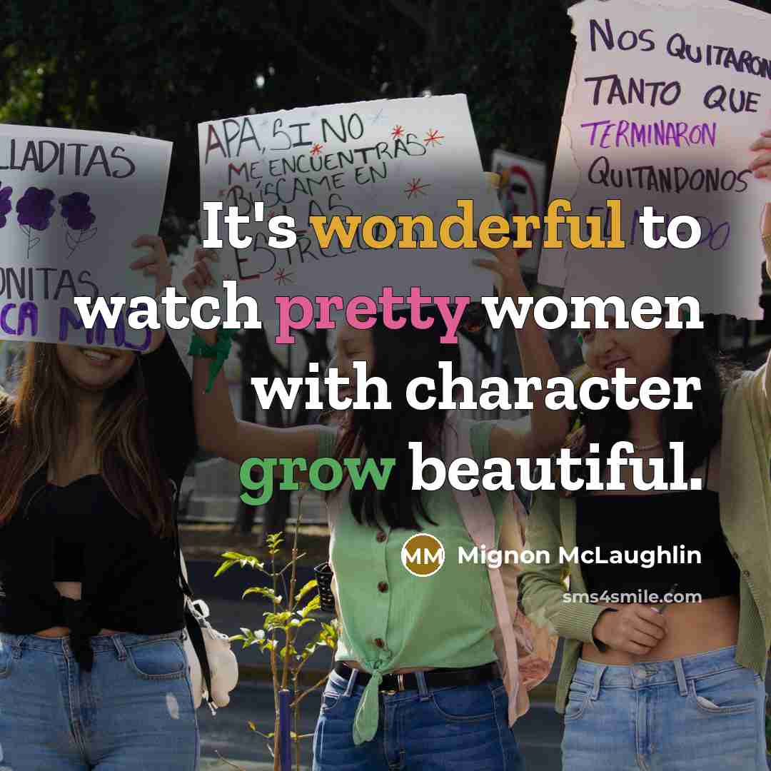 “It's wonderful to watch pretty women with character grow beautiful.…” quote by Mignon McLaughlin